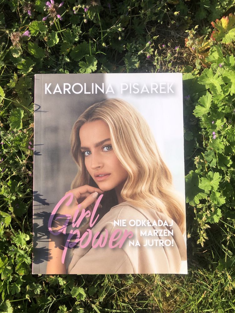 Girl power. Nie odkładaj marzeń na jutro! Karolina Pisarek