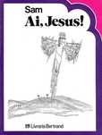 Ai, Jesus! – Sam