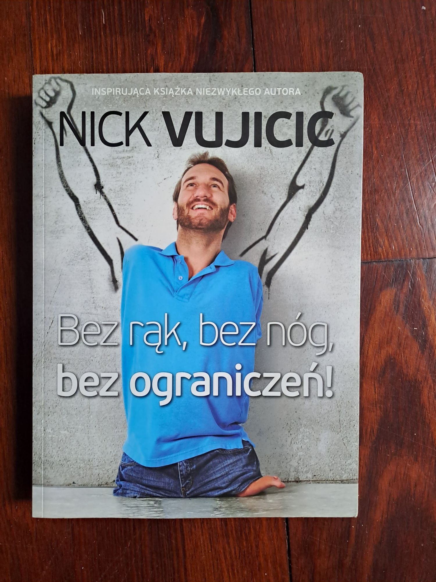 Nick Vujicic, "Bez rąk, bez nóg, bez ograniczeń"