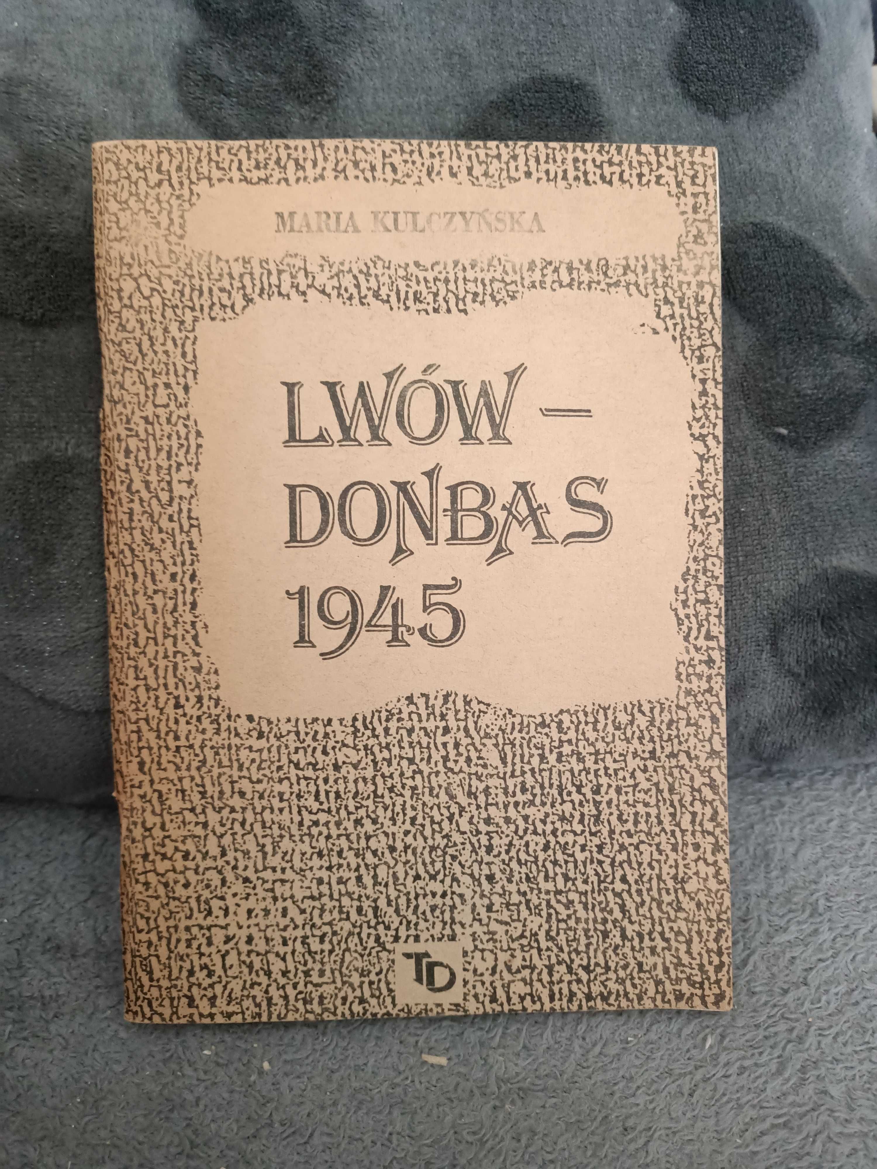 Kulczyńska M. - Lwów - Donbas 1945