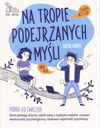 Na tropie podejrzanych myśli Terapia ACT i CBT Ponad 60 ćwiczeń,