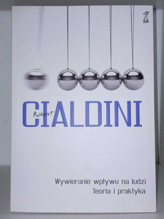 Robert Cialdini. Wywieranie wpływu na ludzi. Teoria i praktyka.