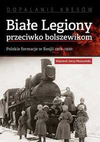 Białe Legiony przeciwko bolszewikom od 1918 do 1920