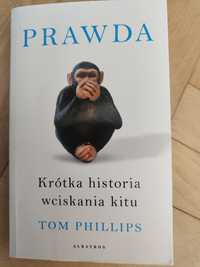 Książka "Prawda , Krótka historia wciskania kitu" - Tom Phillips