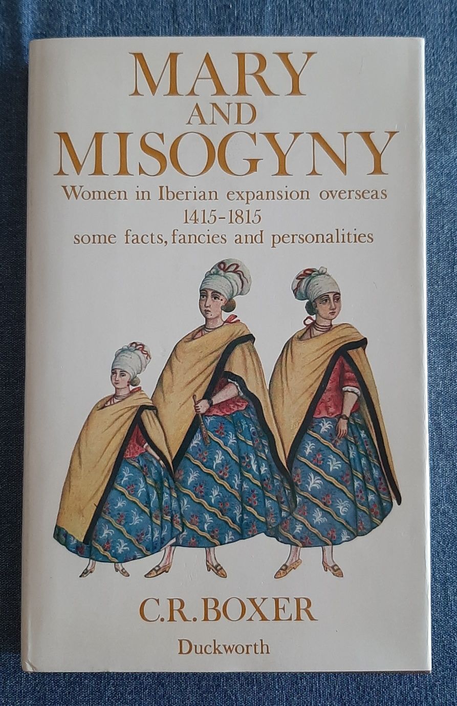 C.R.Boxer: Mary and Misogyny Women in Iberian Expansion Overseas. Raro