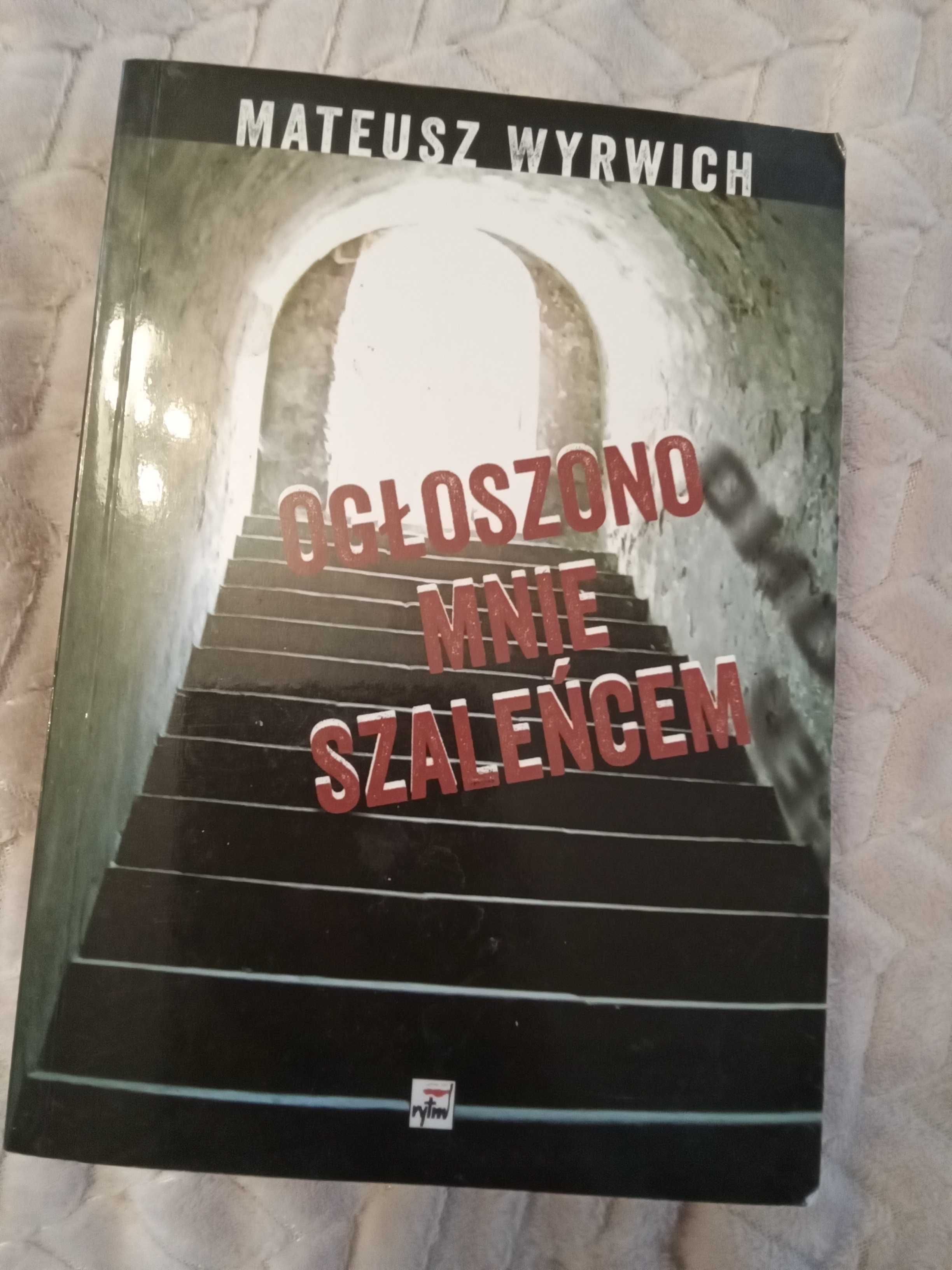 Ogłoszono mnie szaleńcem - Mateusz Wyrwich