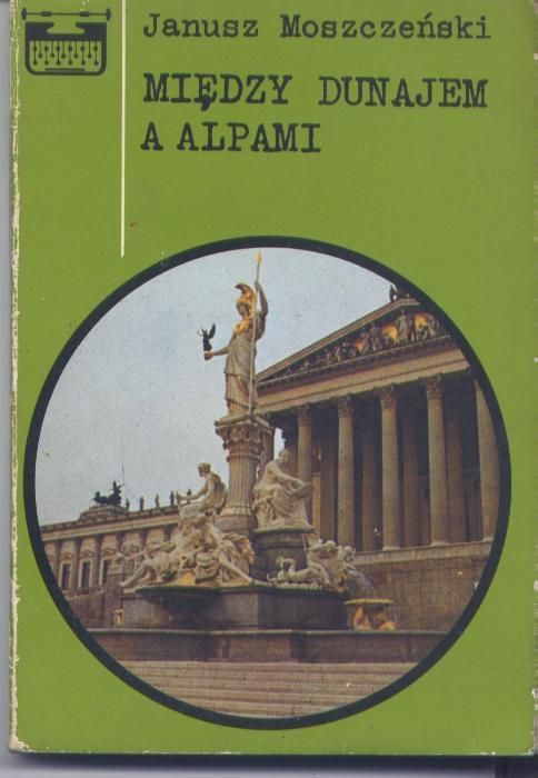 "Między Dunajem a Alpami" Janusz Moszczeński