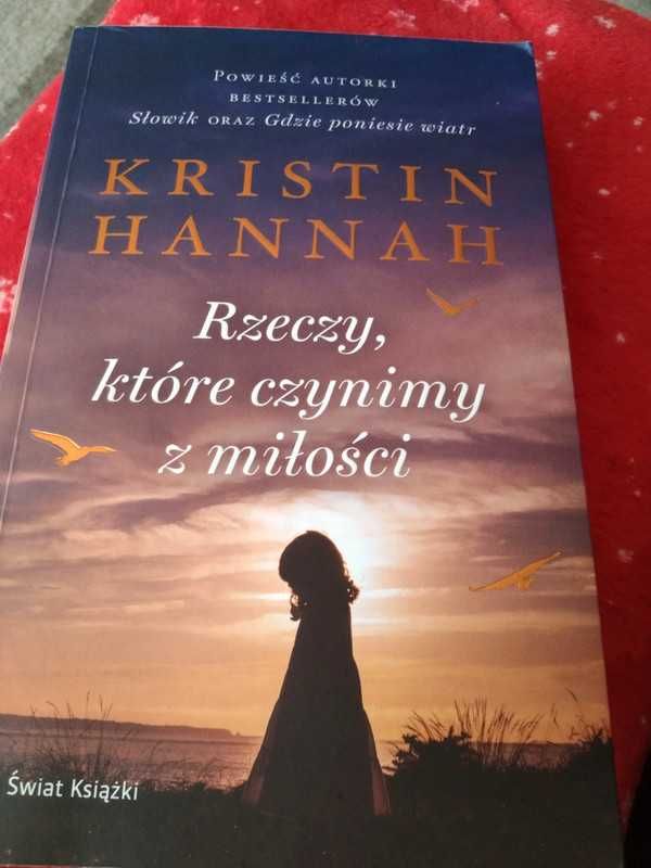 Rzeczy, które czynimy z miłości Kristin Hannah