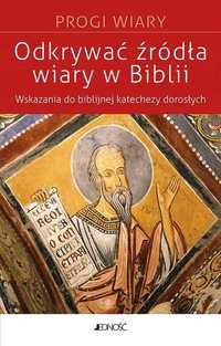 Odkrywać źródła wiary w Biblii. Wskazania do biblijnej katechezy z