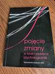 Pojęcie zmiany w teorii i praktyce psychologicznej Praca zbiorowa