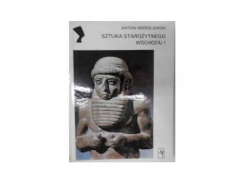Sztuka Starożytnego Wschodu. T. 1 Mierzejewski