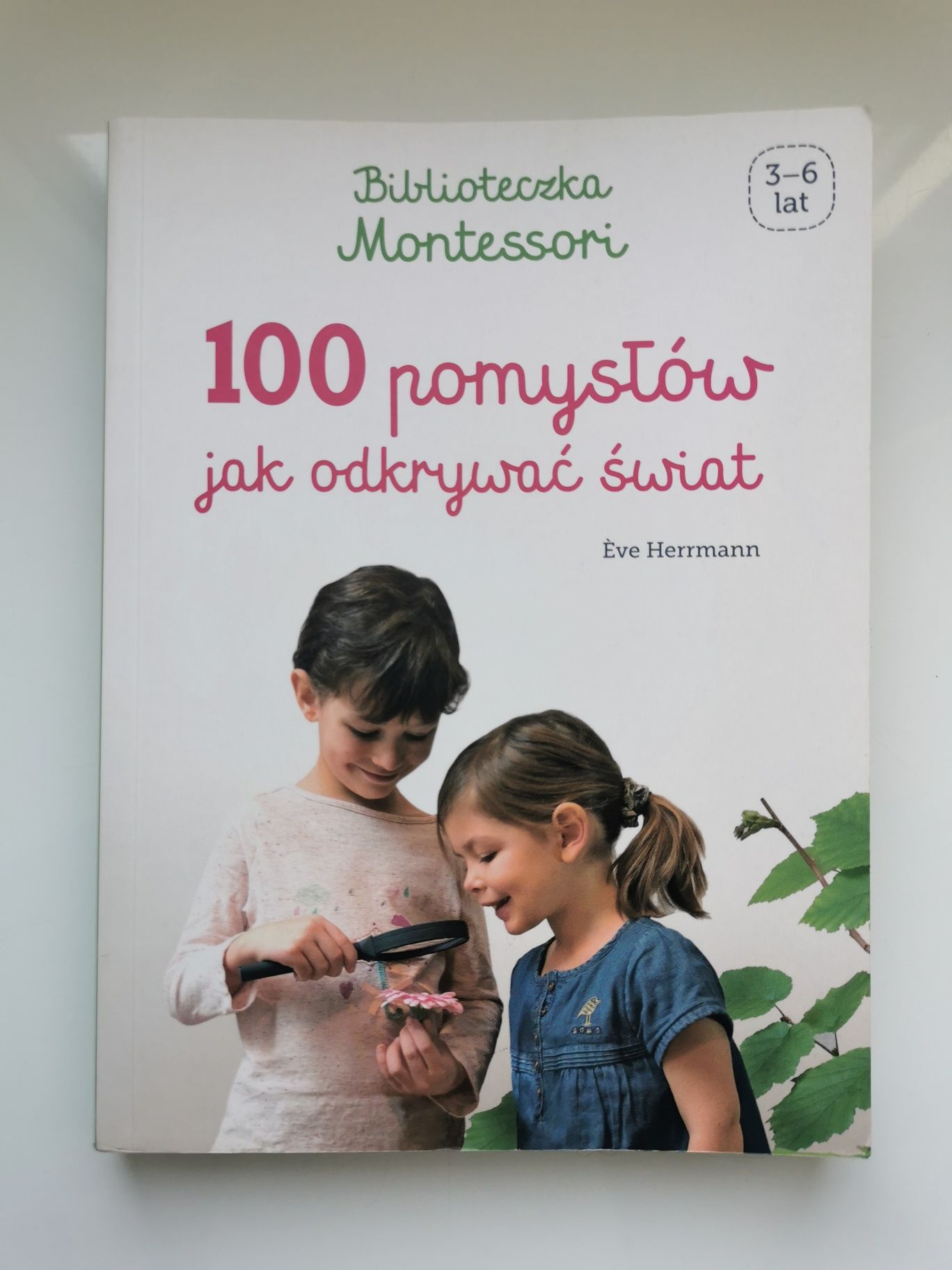 100 pomysłów jak odkrywać świat Biblioteczka Montessori Eve Herrmann