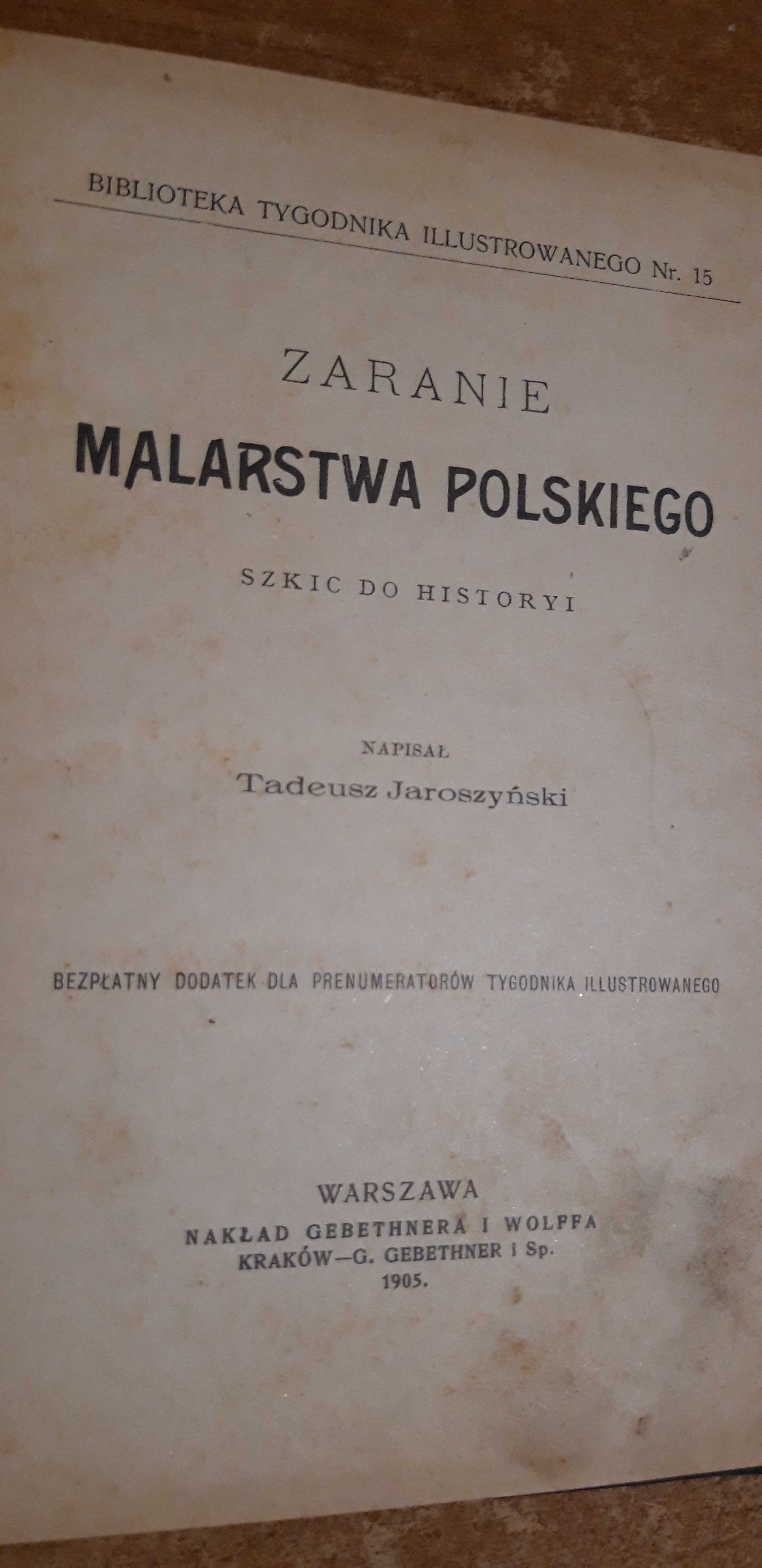 Zaranie Malarstwa Polskiego -T.Jaroszyński- W-wa 1905 opr.