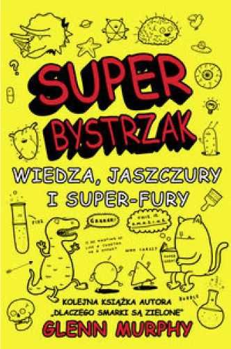 Super Bystrzak. Wiedza, jaszczury i super - fury - Glenn Murphy