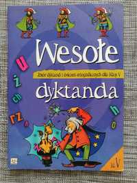 WESOŁE DYKTANDA Zbiór dyktand i ćwiczeń ortograficznych dla klasy V