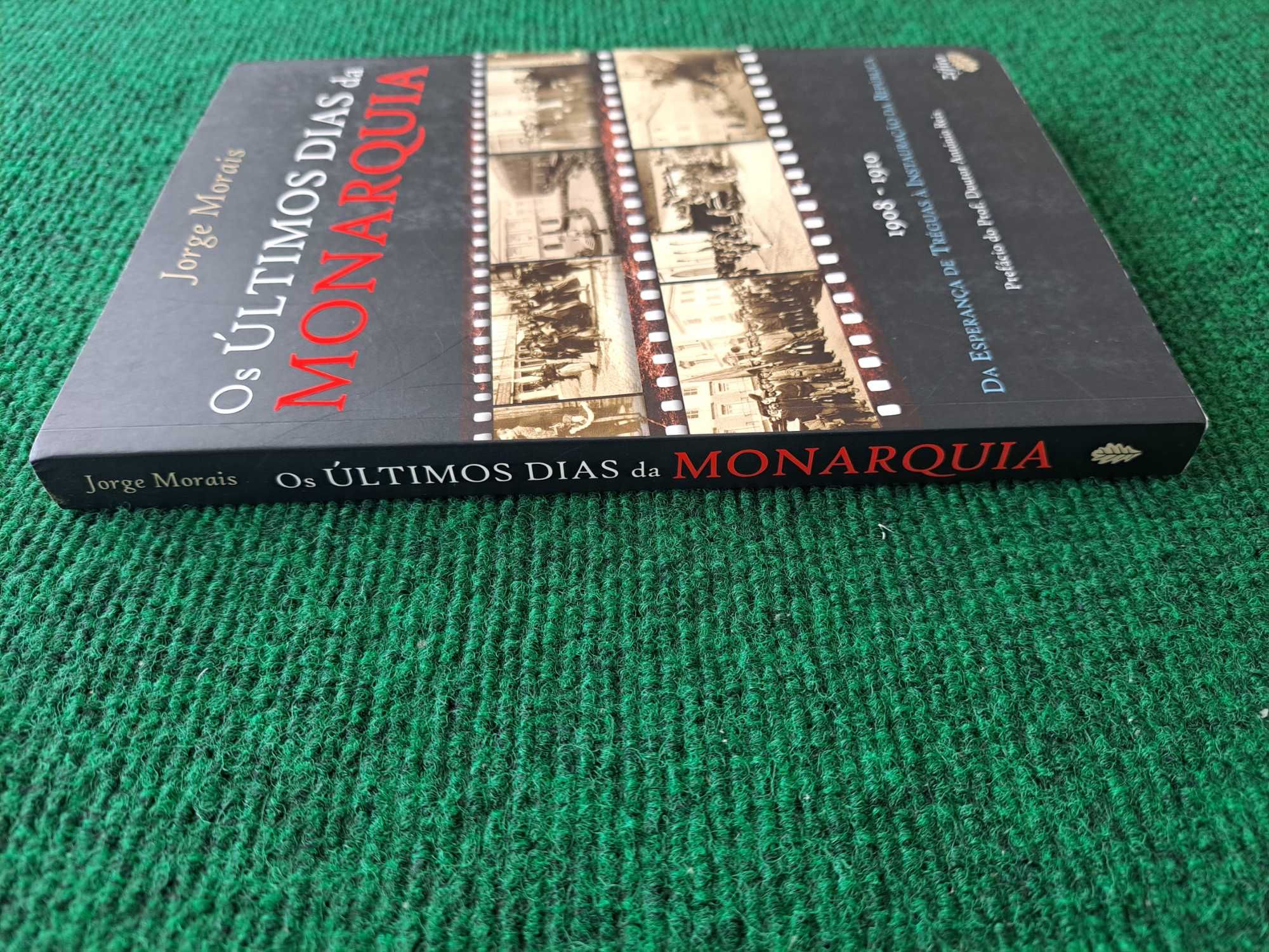 Os ultimos dias da Monarquia - 1908/1910 - Jorge Morais