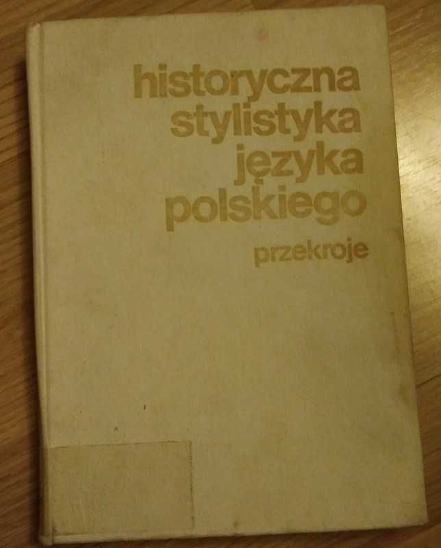 Historyczna stylistyka języka polskiego. Przekroje Teresa Skubalanka