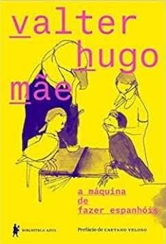 a máquina de fazer espanhóis - Valter Hugo Mãe