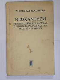 Książka: Neokantyzm. Filozofia społeczna wraz... - Maria Szyszkowska