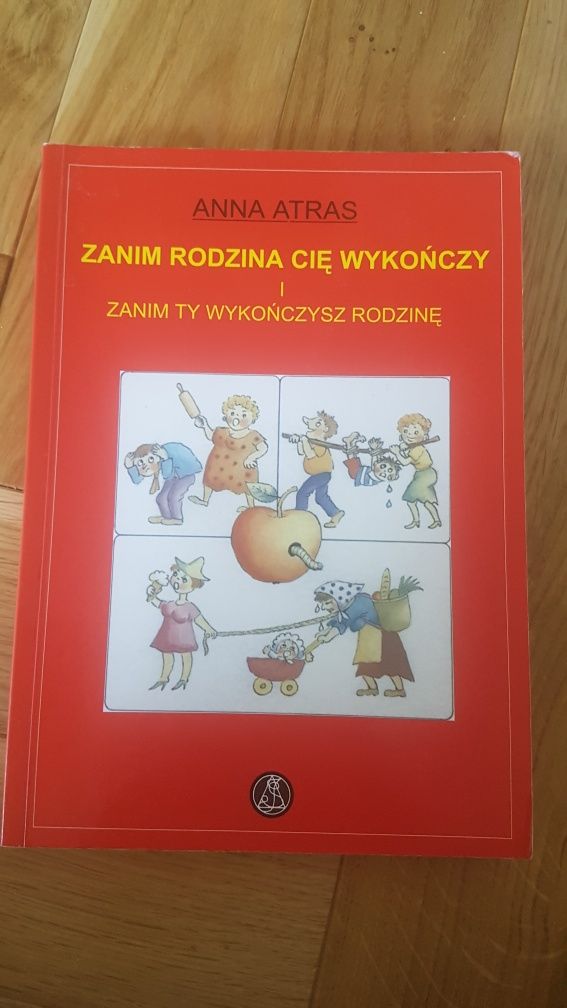 Zanim rodzina Cię wykończył i zanim TY skończysz rodzinę - Anna Atras