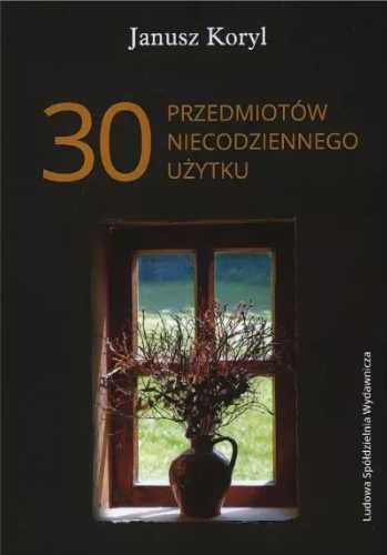 30 przedmiotów niecodziennego użytku - Janusz Koryl