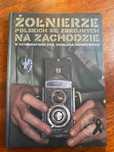 Żołnierze Polskich Sił Zbrojnych na Zachodzie w fotografiach + płyta