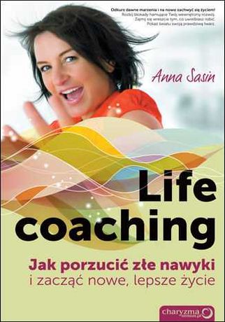"Life coaching. Jak porzucić złe nawyki" Anna Sasin