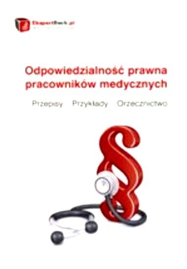 Odpowiedzialność prawna pracowników medycznych Przepisy - Przykłady -