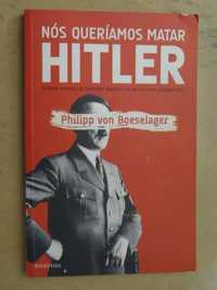 Nós Queríamos Matar Hitler de Philipp Freiherr Von Boeselager - 1ª Edi