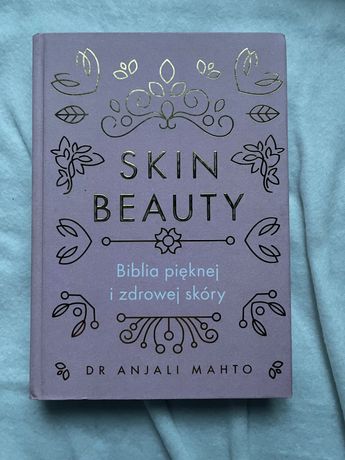 Skin Beauty: biblia pięknej i zdrowej skóry - Mahto