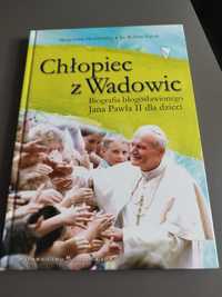 Chłopiec z Wadowic. Biografia błogosławionego Jana Pawła II dla dzieci