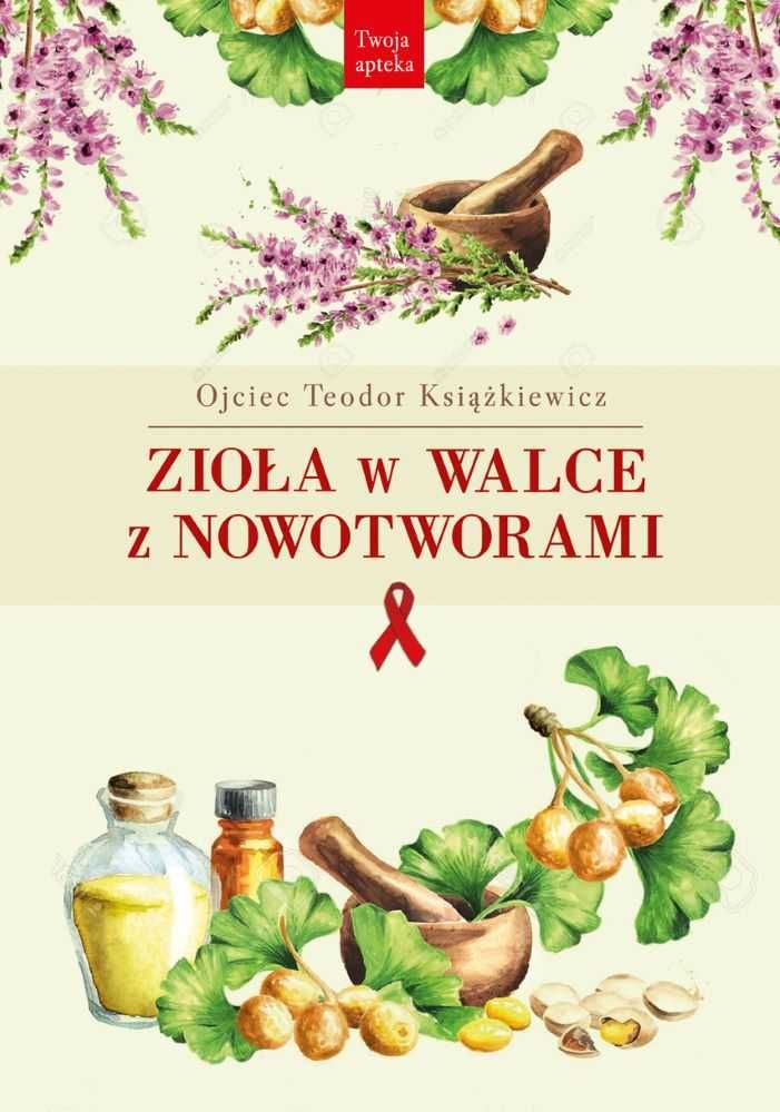 Zioła w walce z nowotworami 
Autor: Teodor Książkiewicz