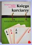 Księga karciarzy - od cygana do pokera, pasjanse, triki karciane