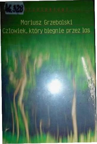 Człowiek, Który Biegnie Przez Las Mariusz Grzebalski