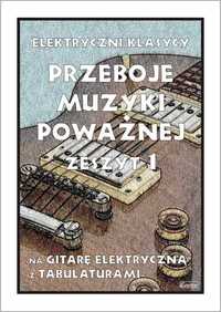 Przeboje muzyki poważnej 1 na gitarę elektryczną (nuty + tabulatury)