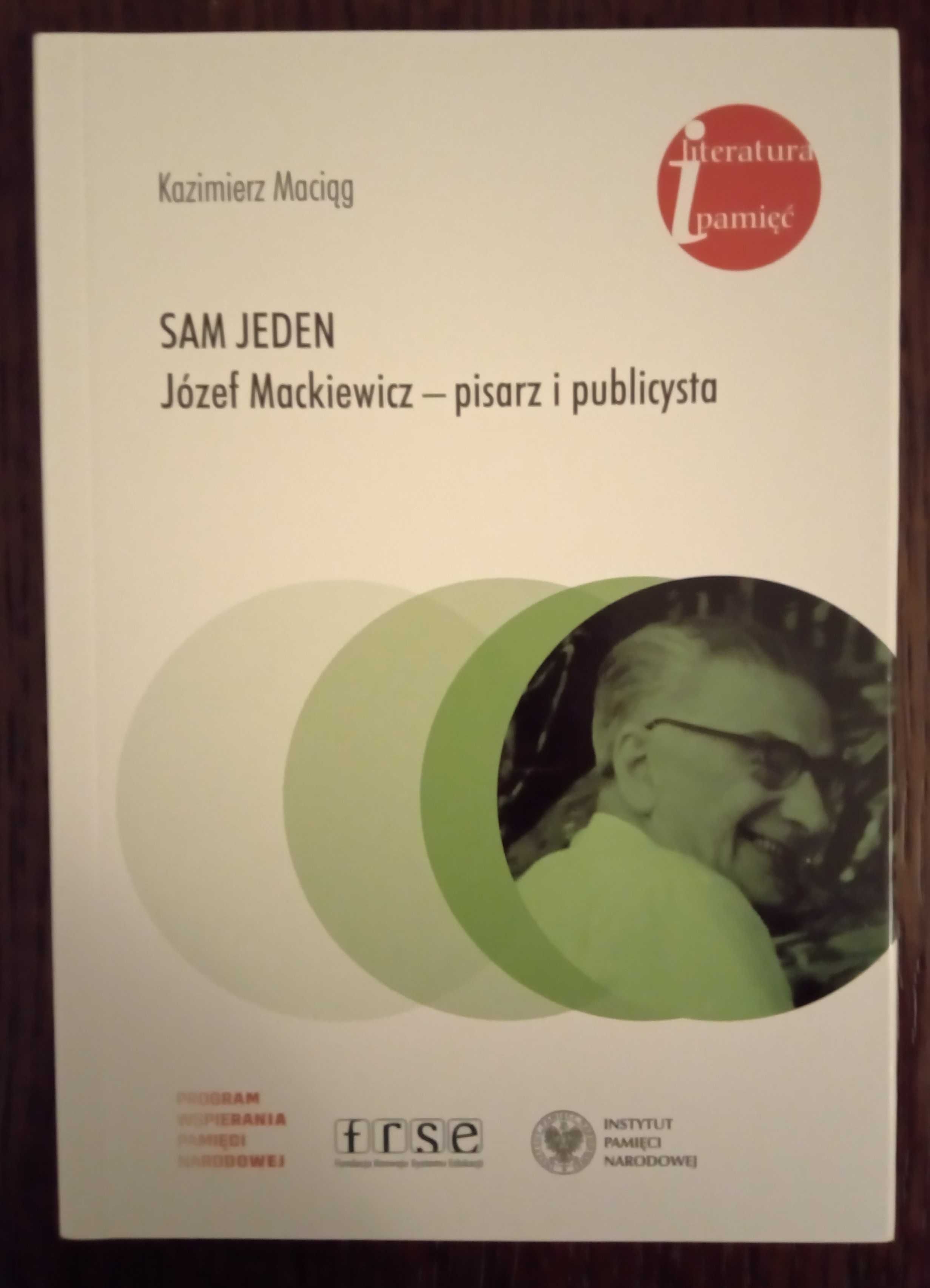 Sam jeden. Józef Mackiewicz - pisarz i publicysta