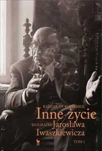 Inne życie. Biografia Jarosława Iwaszkiewicza T.2 - Romaniuk Radosław