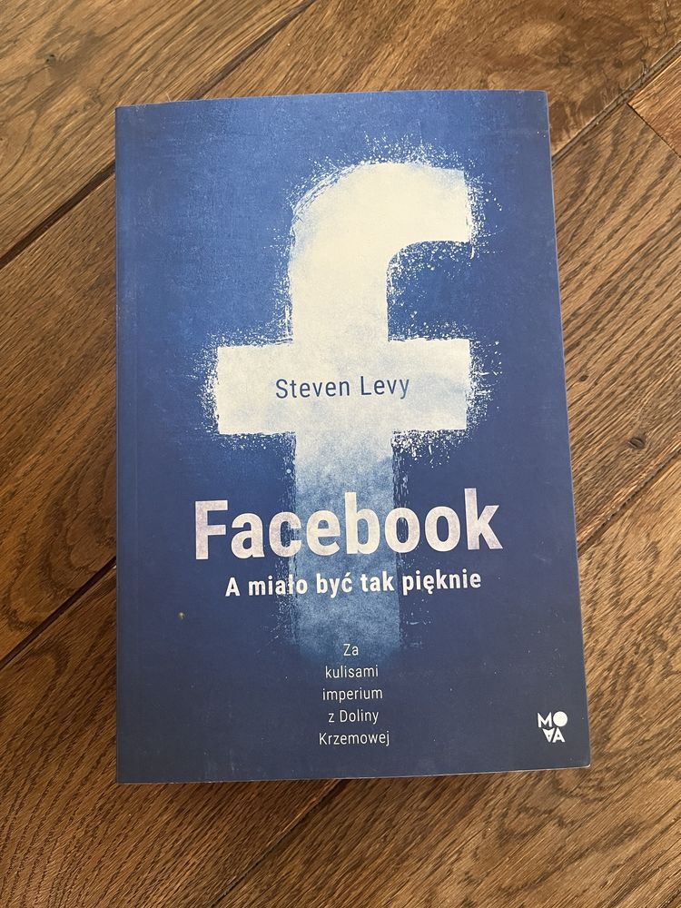 Facebook. A miało być tak pięknie. Steven Levy. Nowa!