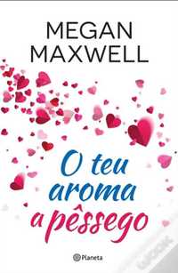 O Teu Aroma a Pessego de Megan Maxwell