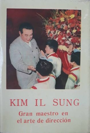 Kim Il Sung - Gran Maestro en el Arte de Dirección