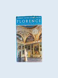 Comment Visiter les Beautés de Florence - guide pratique