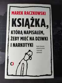 Książka którą napisałem żeby mieć na dziwki i narkotyki - Raczkowski