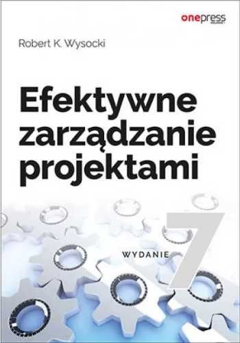 Efektywne zarządzanie projektami wyd.7 - Robert K. Wysocki