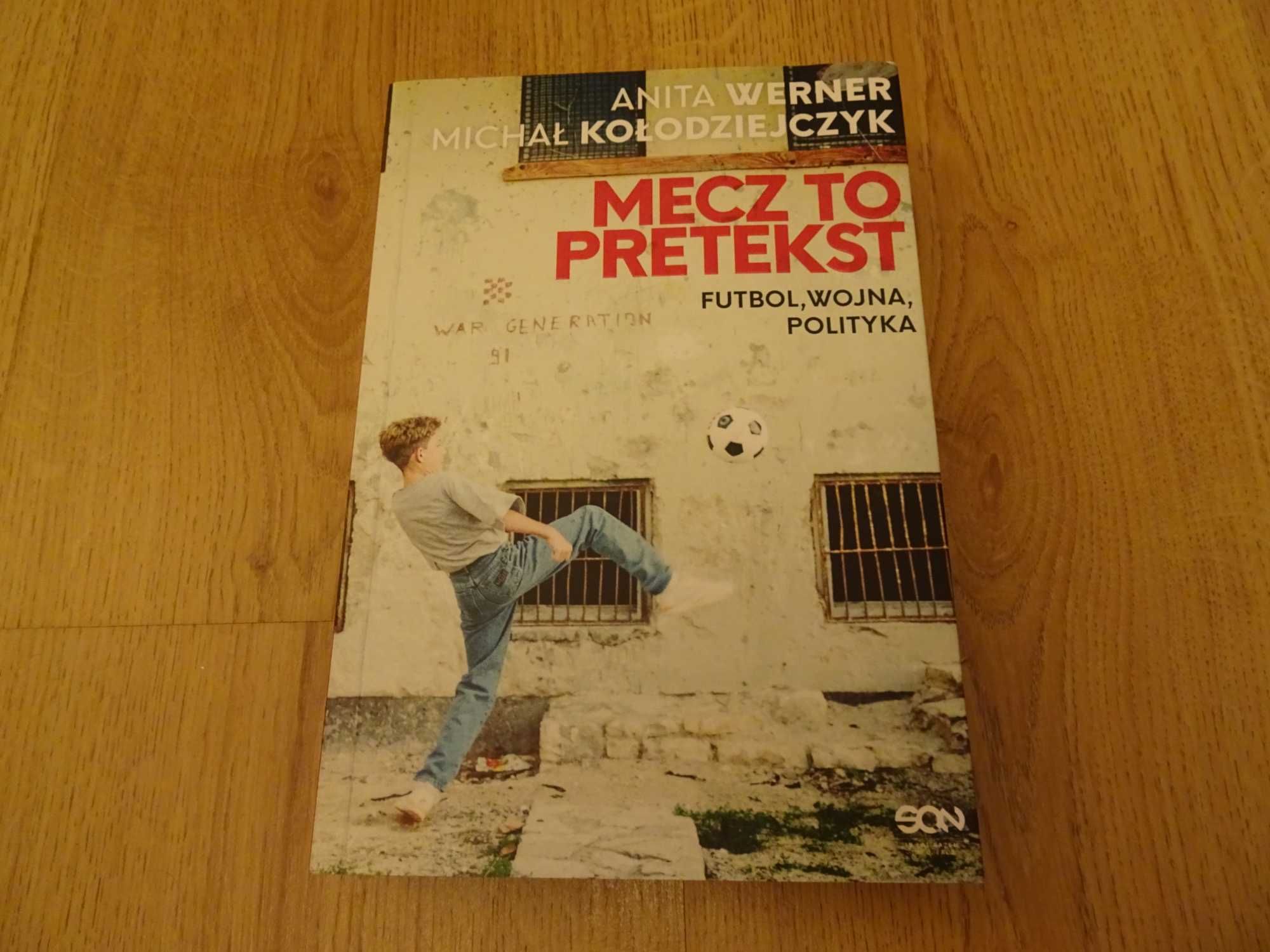 Mecz to pretekst Futbol, wojna, polityka Anita Werner M. Kołodziejczyk