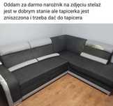Oddam za darmo narożnik stelaż jest ok ale tapicerka jest do obicia