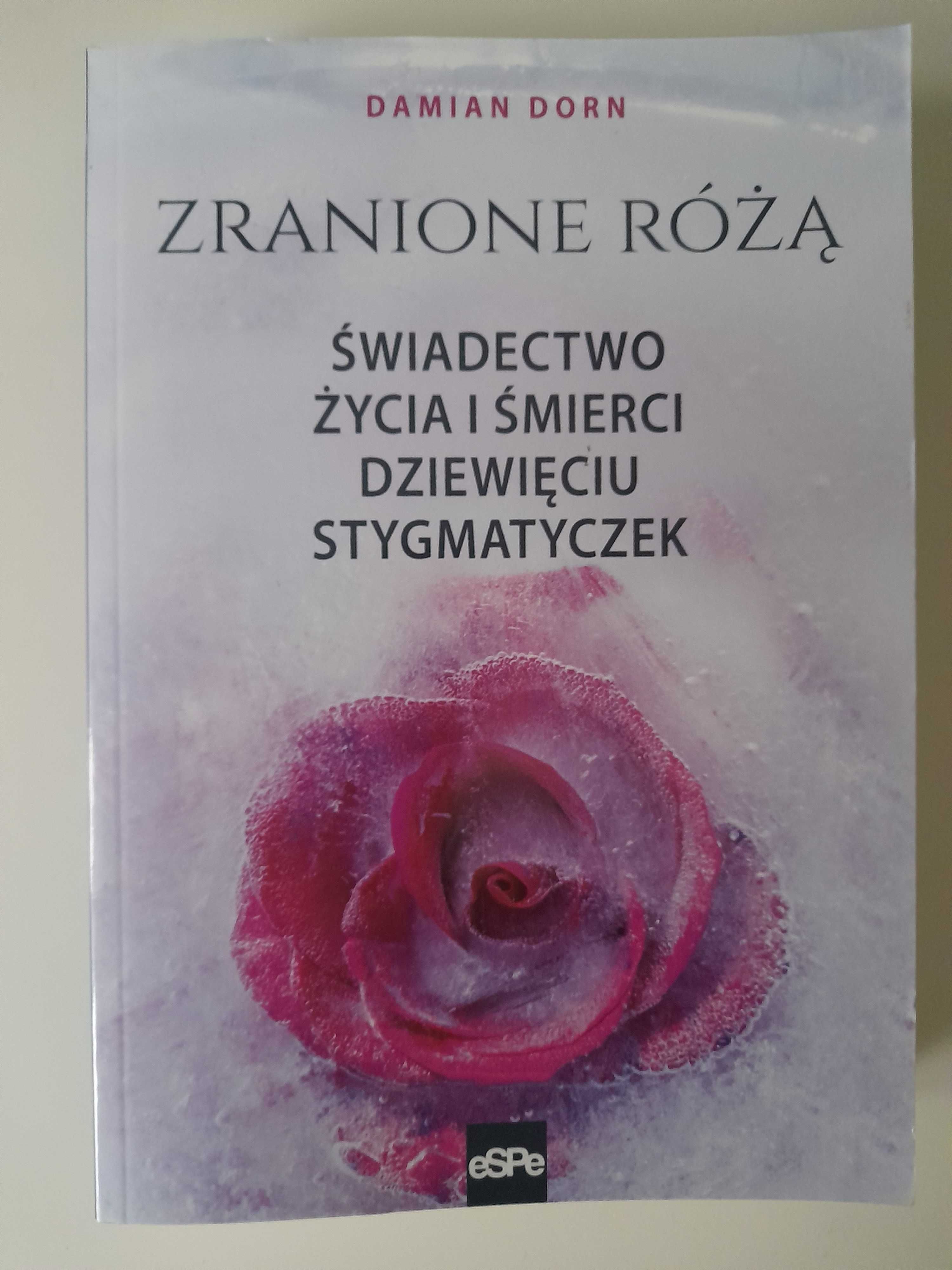 Zranione różą-świadectwo życia i śmierci dziewięciu stygmatyczek Dorn