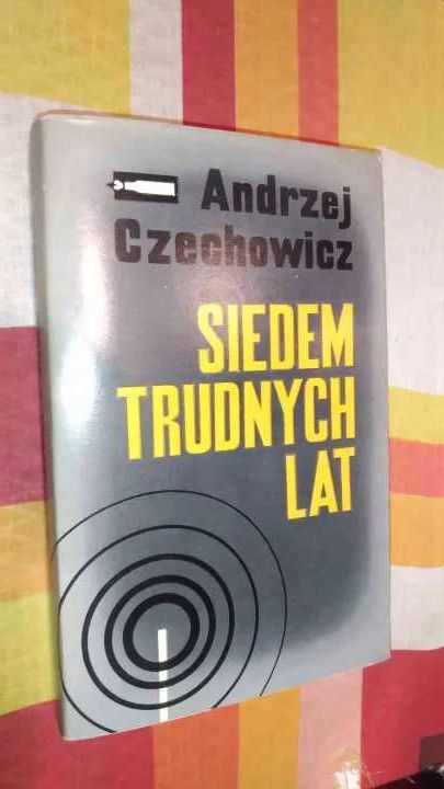 Andrzej Czechowicz
Siedem Trudnych Lat
