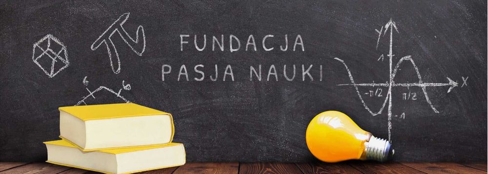 Fundacja Pasja Nauki - matematyka fizyka i chemia 15 lat doświadczenia