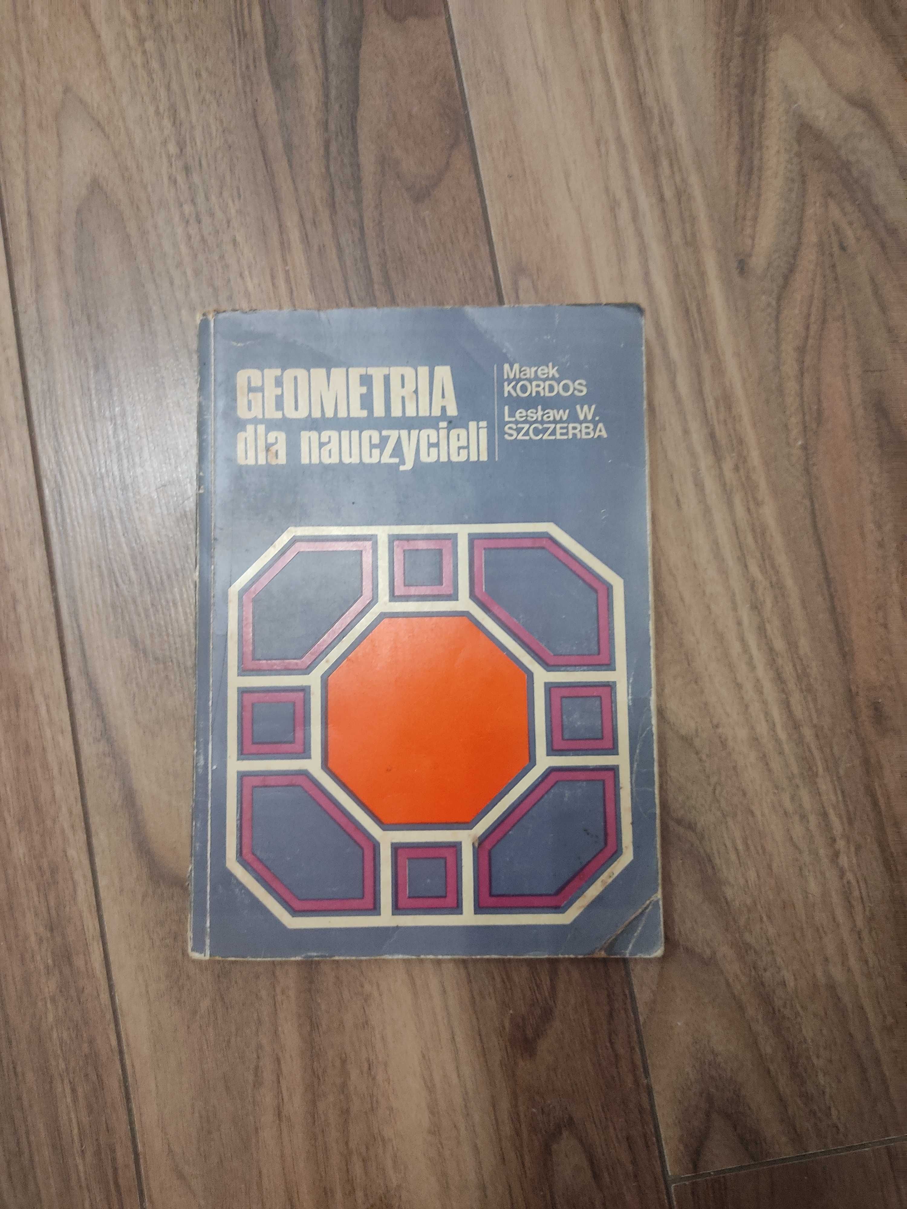 Geometria dla nauczycieli M. Kordos, L. Szczerba