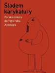 Śladem karykatury. Polskie teksty do 1939 roku. Antologia